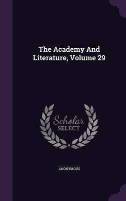 The Academy And Literature, Volume 29(English, Hardcover, Anonymous)