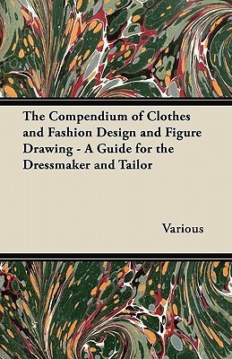 The Compendium of Clothes and Fashion Design and Figure Drawing - A Guide for the Dressmaker and Tailor(English, Paperback, Traphagen Ethel)