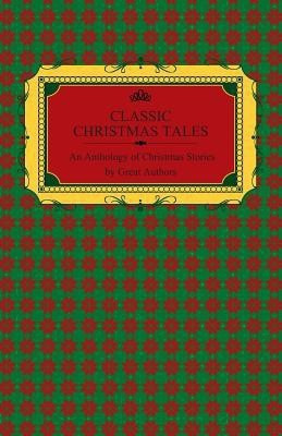 Classic Christmas Tales - An Anthology of Christmas Stories by Great Authors Including Hans Christian Andersen, Leo Tolstoy, L. Frank Baum, Fyodor Dostoyevsky, and O. Henry(English, Paperback, Various)
