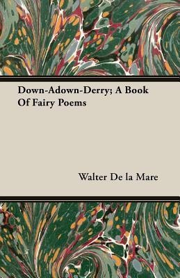 Down-Adown-Derry; A Book Of Fairy Poems(English, Paperback, De la Mare Walter)