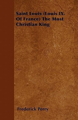 Saint Louis (Louis IX. Of France) The Most Christian King(English, Paperback, Perry Frederick)