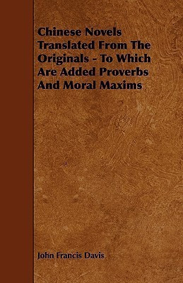 Chinese Novels Translated From The Originals - To Which Are Added Proverbs And Moral Maxims(English, Paperback, Davis John Francis)