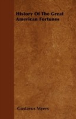 History Of The Great American Fortunes(English, Paperback, Myers Gustavus)