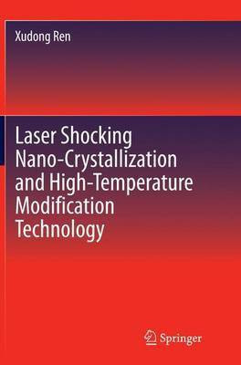 Laser Shocking Nano-Crystallization and High-Temperature Modification Technology(English, Paperback, Ren Xudong)