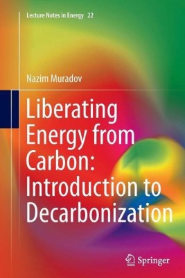 Liberating Energy from Carbon: Introduction to Decarbonization(English, Paperback, Muradov Nazim)