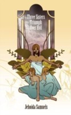 Three Sisters Triumph Over Evil(English, Paperback, Samuels Jehoida)