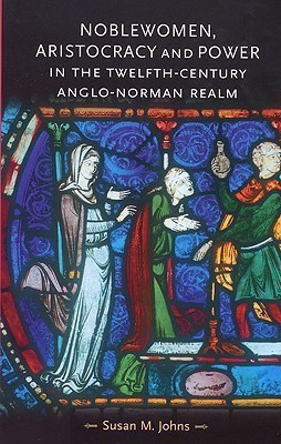 Noblewomen, Aristocracy and Power in the Twelfth-Century Anglo-Norman Realm(English, Paperback, Johns Susan M.)