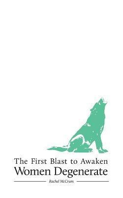 The First Blast to Awaken Women Degenerate(English, Paperback, Mccrum Rachel)