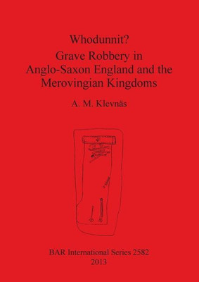 Whodunnit Grave Robbery in Anglo-Saxon England and the Merovingian Kingdoms(English, Paperback, Klevnaes A M)
