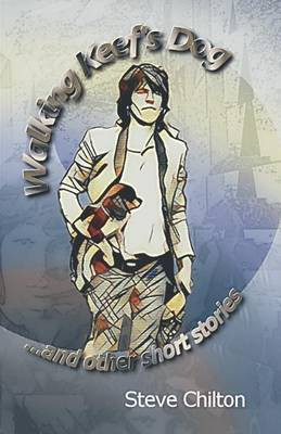 Walking Keef's Dog and Other Short Stories(English, Paperback, Chilton Steve)