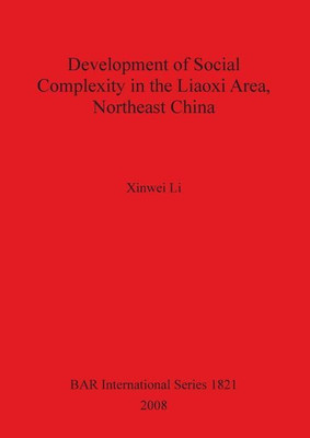Development of Social Complexity in the Liaoxi Area Northeast China(English, Paperback, Li Xinwei)