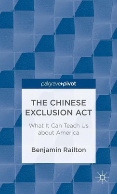 The Chinese Exclusion Act: What It Can Teach Us about America(English, Hardcover, Railton B.)