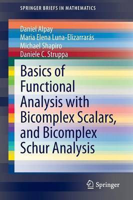 Basics of Functional Analysis with Bicomplex Scalars, and Bicomplex Schur Analysis(English, Paperback, Alpay Daniel)
