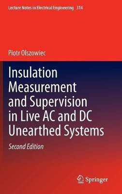 Insulation Measurement and Supervision in Live AC and DC Unearthed Systems(English, Hardcover, Olszowiec Piotr)