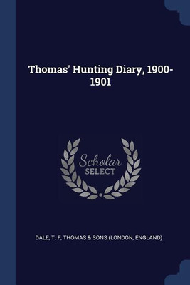 Thomas' Hunting Diary, 1900-1901(English, Paperback, Dale T F)