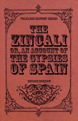 The Zincali - Or, An Account Of The Gypsies Of Spain(English, Paperback, Borrow George)