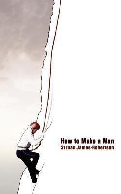 How to Make a Man(English, Paperback, James-Robertson Struan)