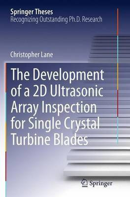 The Development of a 2D Ultrasonic Array Inspection for Single Crystal Turbine Blades(English, Paperback, Lane Christopher)
