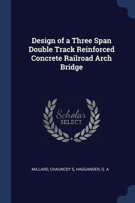 Design of a Three Span Double Track Reinforced Concrete Railroad Arch Bridge(English, Paperback, Millard Chauncey S)