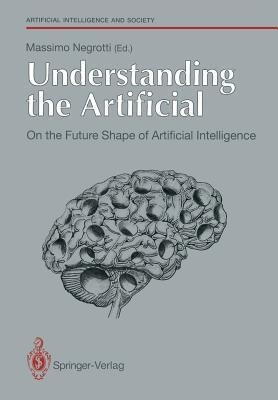 Understanding the Artificial: On the Future Shape of Artificial Intelligence(English, Paperback, unknown)
