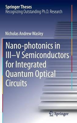 Nano-photonics in III-V Semiconductors for Integrated Quantum Optical Circuits(English, Hardcover, Wasley Nicholas Andrew)