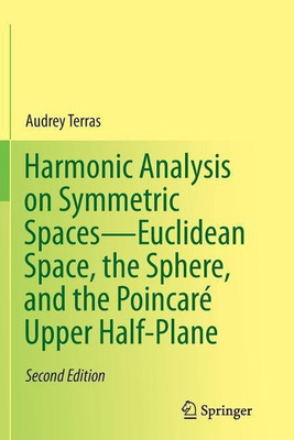 Harmonic Analysis on Symmetric Spaces-Euclidean Space, the Sphere, and the Poincare Upper Half-Plane(English, Paperback, Terras Audrey)