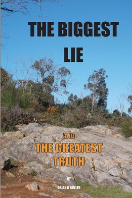 The Biggest Lie and the Greatest Truth(English, Paperback, Butler Brian H)