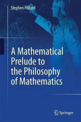 A Mathematical Prelude to the Philosophy of Mathematics(English, Hardcover, Pollard Stephen)