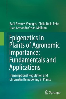 Epigenetics in Plants of Agronomic Importance: Fundamentals and Applications(English, Paperback, Alvarez-Venegas Raul)