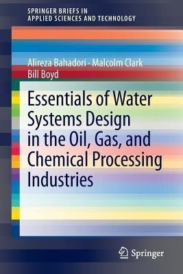 Essentials of Water Systems Design in the Oil, Gas, and Chemical Processing Industries(English, Paperback, Bahadori Alireza)