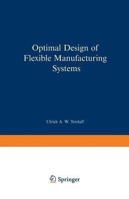 Optimal Design of Flexible Manufacturing Systems(English, Paperback, Tetzlaff Ulrich A.W.)