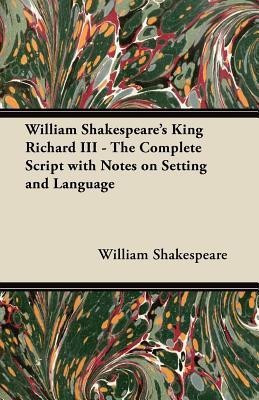 William Shakespeare's King Richard III - The Complete Script with Notes on Setting and Language(English, Paperback, Shakespeare William)