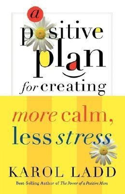 A Positive Plan for Creating More Calm, Less Stress(English, Paperback, Ladd Karol)