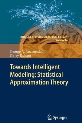 Towards Intelligent Modeling: Statistical Approximation Theory(English, Paperback, Anastassiou George A.)