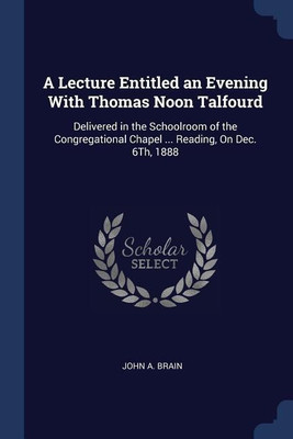 A Lecture Entitled an Evening With Thomas Noon Talfourd(English, Paperback, Brain John A)