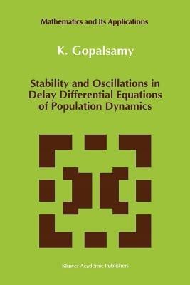 Stability and Oscillations in Delay Differential Equations of Population Dynamics(English, Paperback, Gopalsamy K.)