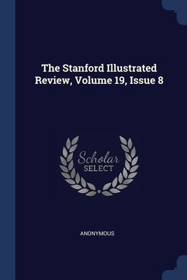The Stanford Illustrated Review, Volume 19, Issue 8(English, Paperback, Anonymous)