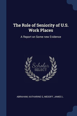 The Role of Seniority of U.S. Work Places(English, Paperback, Abraham Katharine G)