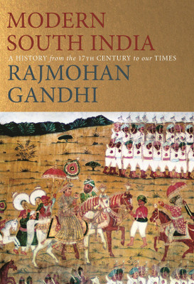 Modern South India  - A History from the 17th Century to our Times(English, Hardcover, Gandhi Rajmohan)