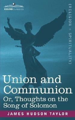 Union and Communion Or, Thoughts on the Song of Solomon(English, Paperback, Taylor James Hudson)