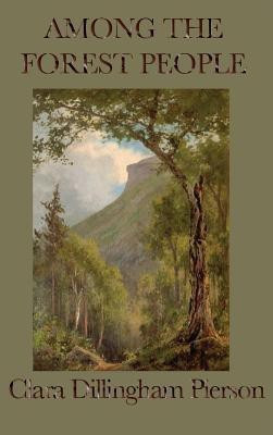 Among the Forest People(English, Hardcover, Dillingham Pierson Clara)