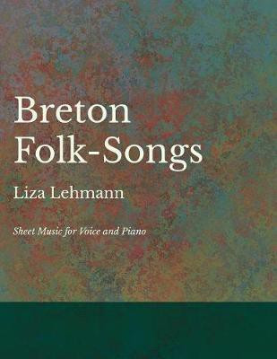 Breton Folk-Songs - Sheet Music for Voice and Piano(English, Paperback, Lehmann Liza)