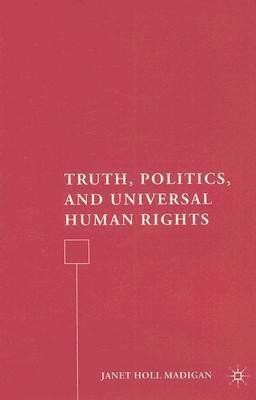 Truth, Politics, and Universal Human Rights(English, Hardcover, Madigan J.)