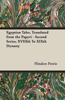 Egyptian Tales, Translated from the Papyri - Second Series, XVIIIth To XIXth Dynasty(English, Paperback, Petrie Flinders)