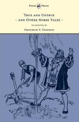 True and Untrue and Other Norse Tales - Illustrated by Frederick T. Chapman(English, Paperback, Undset Sigrid)