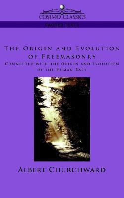 The Origin and Evolution of Freemasonry Connected with the Origin and Evolution of the Human Race(English, Paperback, Churchward Albert)