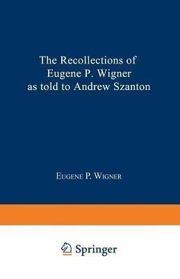 The Recollections of Eugene P. Wigner(English, Paperback, Wigner Eugene Paul)