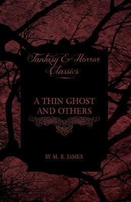 A Thin Ghost and Others - A Collection of Ghostly Tales (Fantasy and Horror Classics)(English, Paperback, James M. R.)