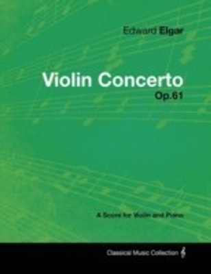 Edward Elgar - Violin Concerto - Op.61 - A Score for Violin and Piano(English, Paperback, Elgar Edward)