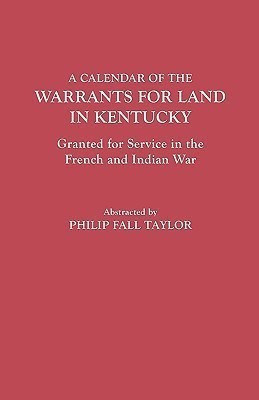 A Calendar of the Warrants for Land in Kentucky, Granted for Service in the French and Indian War(English, Paperback, Taylor Philip Fall)